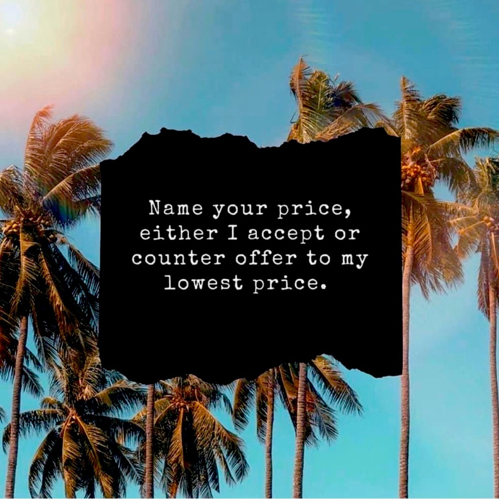 Send me an offer either I accept your offer or I will counter w/ my lowest price
